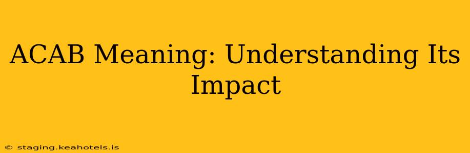 ACAB Meaning: Understanding Its Impact