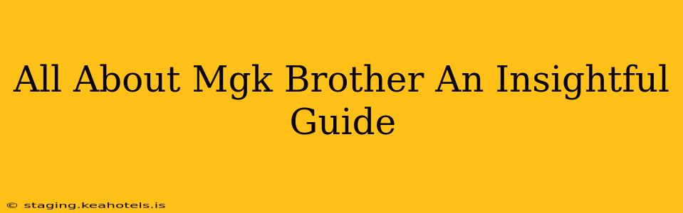 All About Mgk Brother An Insightful Guide
