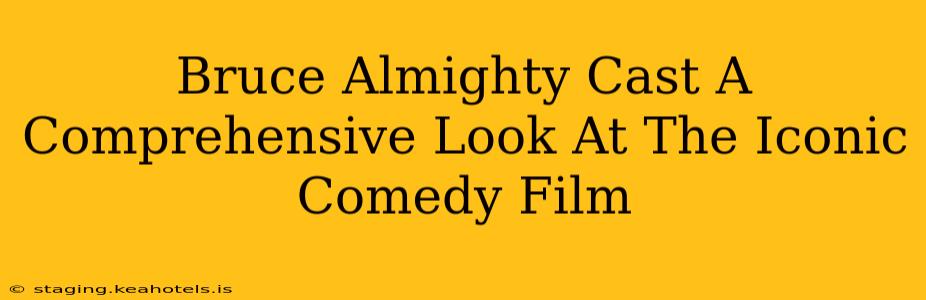 Bruce Almighty Cast A Comprehensive Look At The Iconic Comedy Film