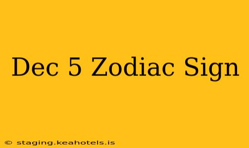 Dec 5 Zodiac Sign