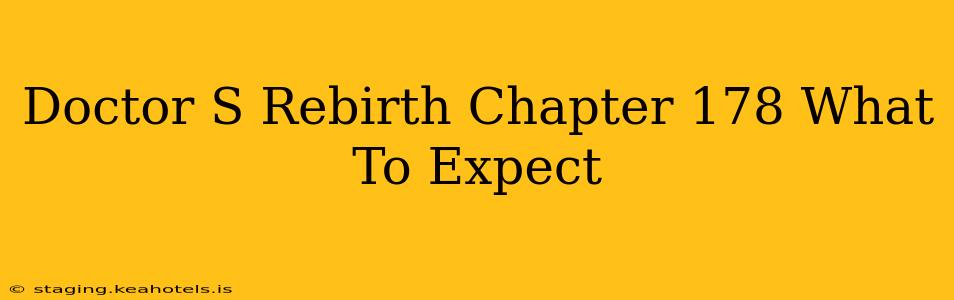 Doctor S Rebirth Chapter 178 What To Expect