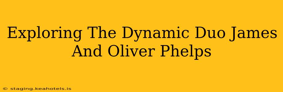 Exploring The Dynamic Duo James And Oliver Phelps