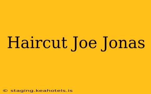 Haircut Joe Jonas