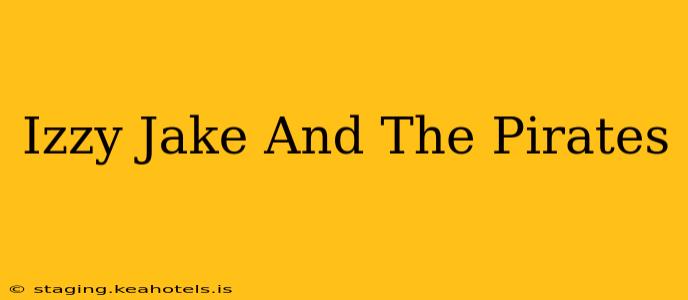 Izzy Jake And The Pirates