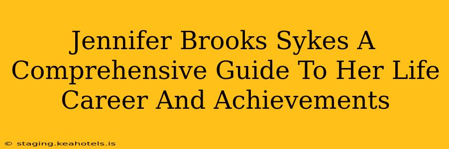 Jennifer Brooks Sykes A Comprehensive Guide To Her Life Career And Achievements