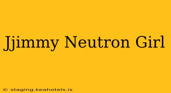 Jjimmy Neutron Girl