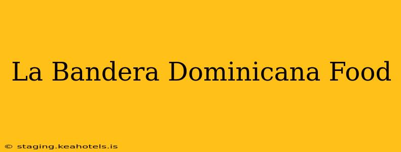 La Bandera Dominicana Food
