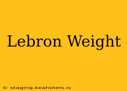 Lebron Weight