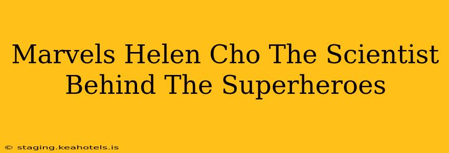 Marvels Helen Cho The Scientist Behind The Superheroes