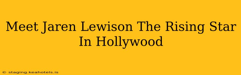 Meet Jaren Lewison The Rising Star In Hollywood