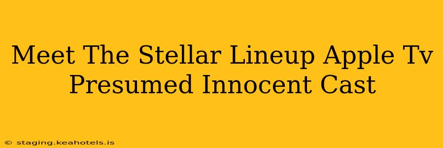 Meet The Stellar Lineup Apple Tv Presumed Innocent Cast