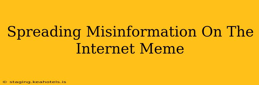 Spreading Misinformation On The Internet Meme