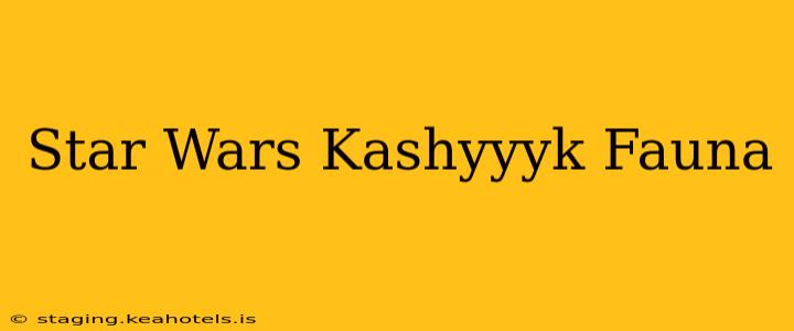Star Wars Kashyyyk Fauna
