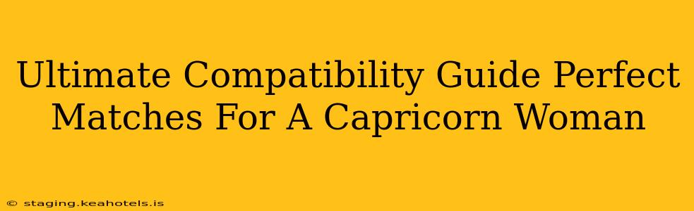 Ultimate Compatibility Guide Perfect Matches For A Capricorn Woman